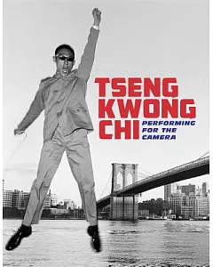 Tseng Kwong Chi: Performing for the Camera