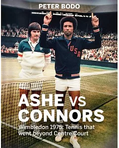 Ashe Vs Connors: Wimbledon 1975: Tennis That Went Beyond Centre Court