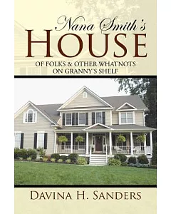 Nana Smith’s House: Of Folks & Other Whatnots on Granny’s Shelf