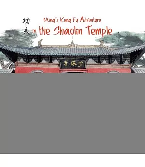 Ming’s Kung Fu Adventure in the Shaolin Temple: A Zen Buddhist Tale in English and Chinese
