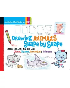 Drawing Animals Shape by Shape: Create Cartoon Animals With Circles, Squares, Rectangles & Triangles