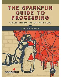 The Sparkfun Guide to Processing: Create Interactive Art With Code