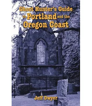 Ghost Hunter’s Guide to Portland and Oregon Coast
