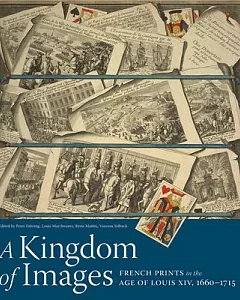 A Kingdom of Images: French Prints in the Age of Louis XIV, 1660-1715