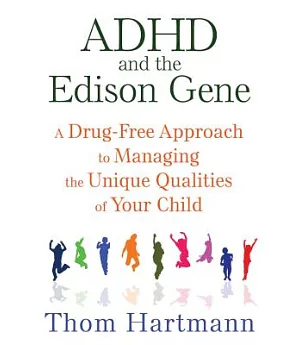 ADHD and the Edison Gene: A Drug-Free Approach to Managing the Unique Qualities of Your Child