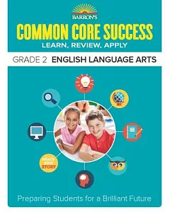 Barron’s Common Core Success Grade 2 English Language Arts: Learn, Review, Apply