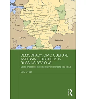 Democracy, Civic Culture and Small Business in Russia’s Regions: Social Processes in Comparative Historical Perspective