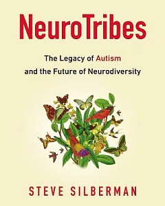 Neurotribes: The Legacy of Autism and the Future of Neurodiversity