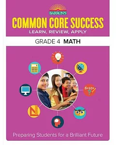 Barron’s Common Core Success Grade 4 Math: Learn, Review, Apply