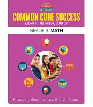 Barron’s Common Core Success Grade 4 Math: Learn, Review, Apply