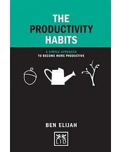 The Productivity Habits: A Simple Approach to Become More Productive