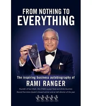 From Nothing to Everything: An Inspiring Saga of Struggle and Success from £2 to a £200 Million Business