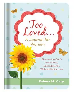 Too Loved... A Journal for Women: Discovering God’s Intentional, Unconditional, Without-limits Love