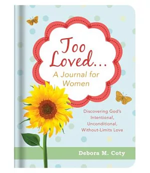 Too Loved... A Journal for Women: Discovering God’s Intentional, Unconditional, Without-limits Love