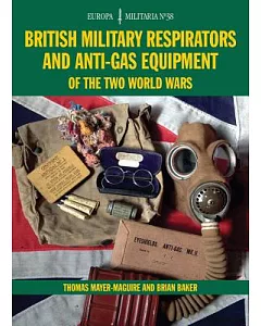 British Military Respirators and Anti-Gas Equipment of the Two World Wars