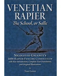 Venetian Rapier: Nicoletto Giganti’s 1606 Rapier Fencing Curriculum