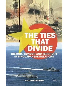 The Ties that Divide: History, Honour and Territory in Sino-Japanese Relations
