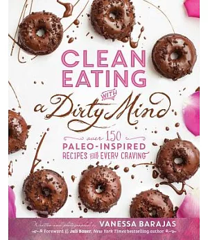 Clean Eating With a Dirty Mind: Over 150 Paleo-Inspired Recipes for Every Craving