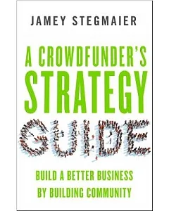 A Crowdfunder’s Strategy Guide: Build A Better Business By Building Community