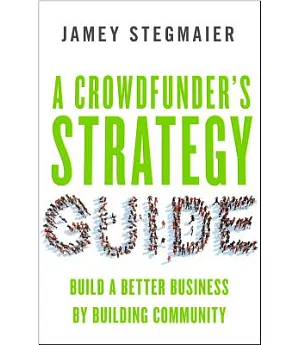A Crowdfunder’s Strategy Guide: Build A Better Business By Building Community