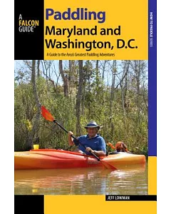 Paddling Maryland and Washington, DC: A Guide to the Area’s Greatest Paddling Adventures