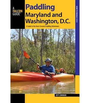 Paddling Maryland and Washington, DC: A Guide to the Area’s Greatest Paddling Adventures