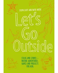 Let’s Go Outside: Sticks and Stones - Nature Adventures, Games and Projects for Kids