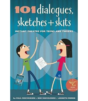 101 Dialogues, Sketches & Skits: Instant Theatre for Teens and Tweens