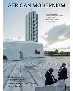 African Modernism: The Architecture of Independence: Ghana, Senegal, Côte D’ivoire, Kenya, Zambia