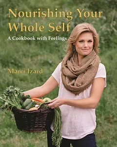 Nourishing Your Whole Self: A Cookbook with Feelings