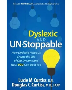 Dyslexic and Un-Stoppable: How Dyslexia Helps Us Create the Life of Our Dreams and How You Can Do It Too
