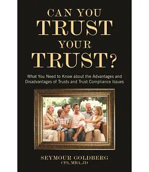Can You Trust Your Trust?: What You Need to Know About the Advantages and Disadvantages of Trusts and Trust Compliance Issues