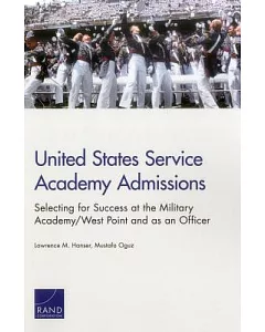 United States Service Academy Admissions: Selecting for Success at the Military Academy/West Point and as an Officer