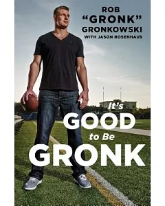 It’s Good to Be the Gronk