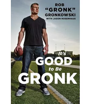 It’s Good to Be the Gronk