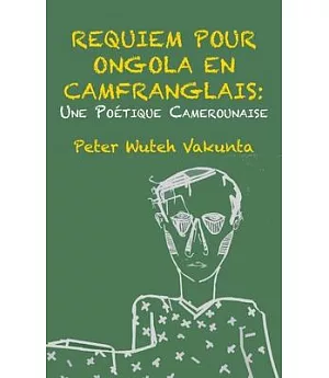 Requiem Pour Ongola En Camfranglais: Une Poetique Camerounaise