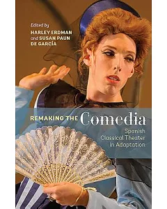 Remaking the Comedia: Spanish Classical Theater in Adaptation
