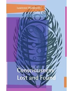 Consciousness Lost and Found: A Neuropsychological Exploration