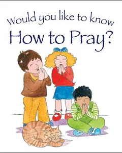 Would You Like to Know How to Pray?