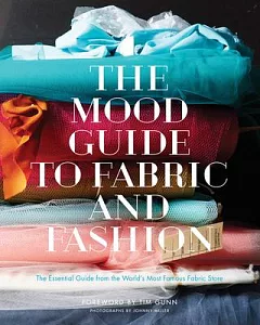The Mood Guide to Fabric and Fashion: The Essential Guide from the World’s Most Famous Fabric Store