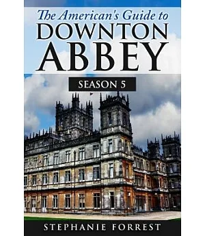 The American’s Guide to Downton Abbey