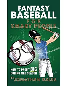 Fantasy Baseball for Smart People: How to Profit Big During MLB Season