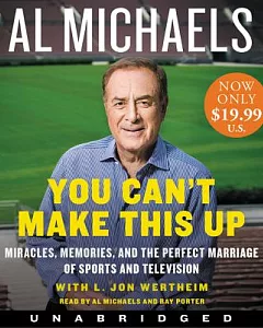 You Can’t Make This Up: Miracles, Memories, and the Perfect Marriage of Sports and Television