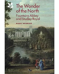 The Wonder of the North: Fountains Abbey and Studley Royal