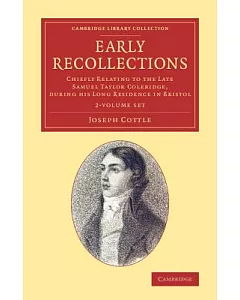 Early Recollections: Chiefly Relating to the Late Samuel Taylor Coleridge, During His Long Residence in Bristol