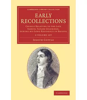 Early Recollections: Chiefly Relating to the Late Samuel Taylor Coleridge, During His Long Residence in Bristol