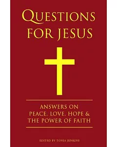 Questions for Jesus: Answers on Peace, Love & the Power of Faith