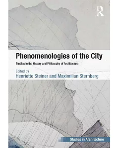 Phenomenologies of the City: Studies in the History and Philosophy of Architecture