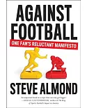 Against Football: One Fan’s Reluctant Manifesto