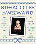 Born to Be Awkward: Celebrating Those Imperfect Moments of Babyhood